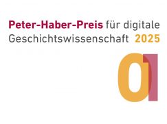 Ankündigungsgrafik für den Peter-Haber-Preis 2025. Zu lesen ist: "Peter-Haber-Preis für digitale Geschichtswissenschaft 2025", gefolgt von den ineinander verschränkten Zahlen 0 und 1.